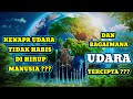 MENGAPA UDARA TIDAK PERNAH HABIS ???   DAN INILAH PROSES TERBENTUKNYA UDARA