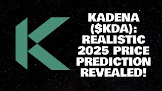 KADENA ($KDA): REALISTIC 2025 PRICE PREDICTION REVEALED!