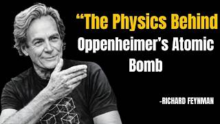 The Physics Behind Oppenheimer S Atomic Bomb Explained Richard Feynman