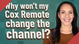 Why Wont My Cox Remote Change The Channel