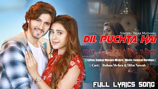 Dil Puchta hai (Lyrics) | Palak Muchhal Latest songs | Rohan Mehra & Hiba Nawab