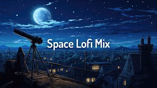 Space lofi mix🌌Sleep/Calm/Relax ✨[lo-fi hip hop beats]