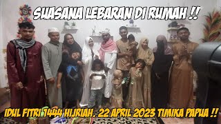 PECAH TANGIS HARU !! SUASANA LEBARAN DI RUMAH !! TIMIKA 22 April 2023 !!