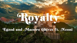 Royalty- Egzod and Maestro Chives ft. Neoni (Lyrics)