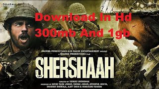 How to Download Shershaah Movie In Hd Quality 480p 300mb 720p 1gb