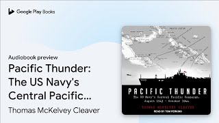 Pacific Thunder: The US Navy's Central Pacific… by Thomas McKelvey Cleaver · Audiobook preview