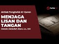 Menjaga Lisan Dan Tangan - Ustdaz Abdullah Zaen, Lc., MA