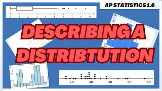 How to Describe a Distribution - AP Statistics Topic 1.6