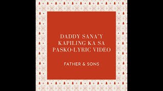 DADDY SANA'Y KAPILING KA SA PASKO LYRIC VIDEO-FATHER \u0026 SONS