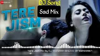 Tere Jism || 2018 New Hindi Hit Song || Sad Mixing || Mix By DJ WorldWin SHUVO