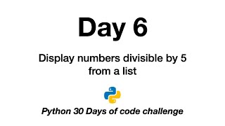 Day 6 | Python 30 Days of Code Challenge | divisible by 5 from a list | numbers | print |