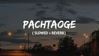 Pachtaoge ( Slowed + Reverb ) | Arijit Singh | Golden hours Music | lofimix