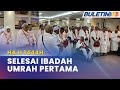 HAJI 1444H | Jemaah Haji Malaysia Selesai Laksana Ibadah Umrah Pertama