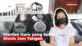 Cerita Mantan Guru yang Kini Sukses Bisnis Jam Tangan