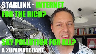 SpaceX StarLink - Internet for the rich and sky pollution for all? A 20 minute rant