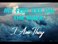 I Am They - My feet are on the rock (Lyrics) ♪