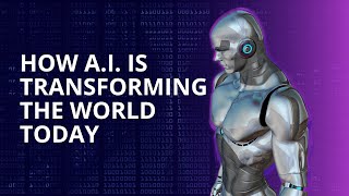 How A.I. is Transforming the World Today