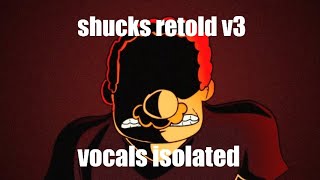 shucks retold v3 - lyrics isolated