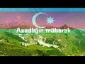 usaq mahnisi azadligin mubarek azadlığın mübarək