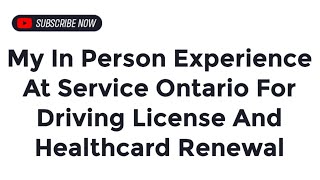 My In Person Experience At Service Ontario For Driving License And Healthcard Renewal