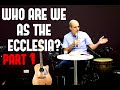 Who are We as the Ecclesia [part 1]