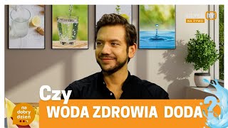 Czy woda zdrowia doda ?