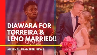 ARSENAL TRANSFER NEWS | DIAWARA FOR TORREIRA & LENO MARRIED!!