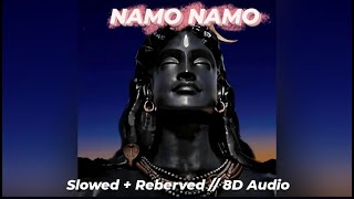 Namo Namo | Slowed+Reverb | Mahashivratri Special | 8D Audio