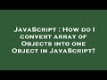 JavaScript : How do I convert array of Objects into one Object in JavaScript?