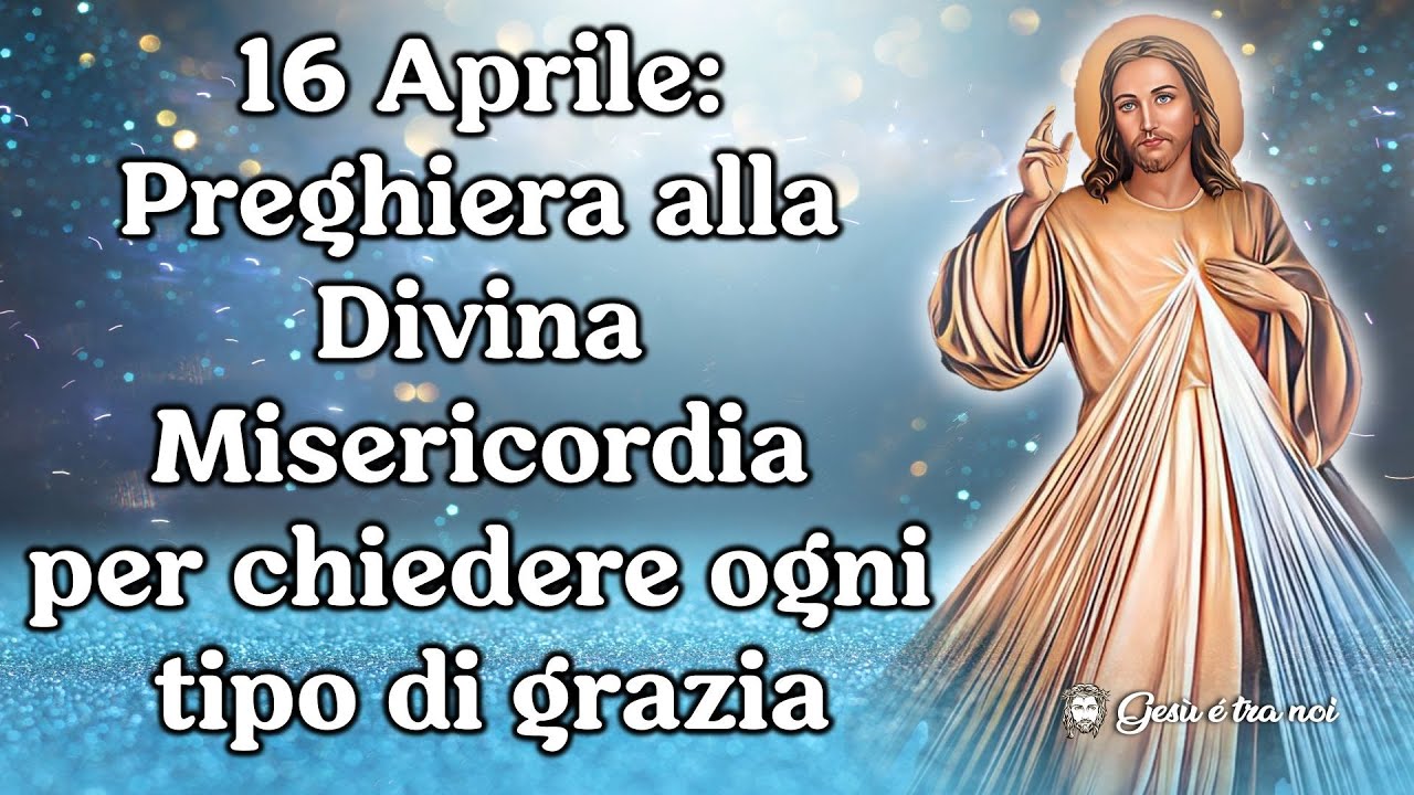 16 Aprile: Preghiera Alla Divina Misericordia Per Chiedere Ogni Tipo Di ...