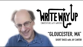 Short Takes with Jay Cantor | Gloucester, MA