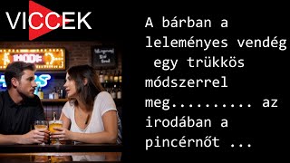 VICCEK - A bárban a leleményes vendég egy trükkös módszerrel meg.......... az irodában a pincérnőt .