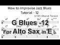 How to Improvise - Bb Blues - Tutorial for Alto Sax -12 (b13th altered tension)