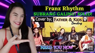 Franz Rhythm - NEED YOU NOW_Lady A.COVER by the Father & Kids | SUBRANG GALING 😍 | REACTION