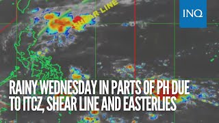 Rainy Wednesday in parts of PH due to ITCZ, shear line and easterlies