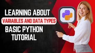 Learning about Variables and Data Types | Basic Python Tutorial