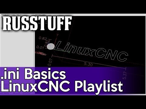 LinuxCNC pt5 - The .ini File LinuxCNC pt5 - The .ini File