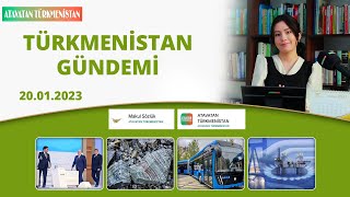 TÜRKMENISTAN GÜNDEMI: 20.01.2023 TÜRKÇE TÜRKMENISTAN HABERLERI