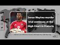 The Senzo Meyiwa murder trial continues in the Pretoria High Court