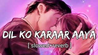 Dil ko karaar aaya song (slowed+reverb)  /chill /refreshning / calm / peaceful lofi version