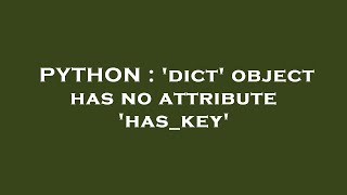 PYTHON : 'dict' object has no attribute 'has_key'