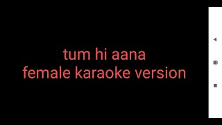 tum hi aana female karaoke with lyrics