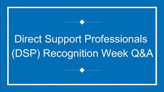 Direct Support Professionals (DSP) Recognition Week Q\u0026A