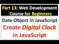 Date Object in JavaScript | Create Digital Clock in JavaScript | Web Development Course Part 13