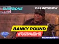 Banky Pound Full Interview, surviving 33yrs in Prison. Born in SE Wash DC, YouTuber sensation.