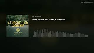 PGBC Student Led Worship- June 2024