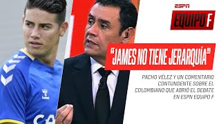 Pacho #Vélez: “#James no tiene jerarquía”