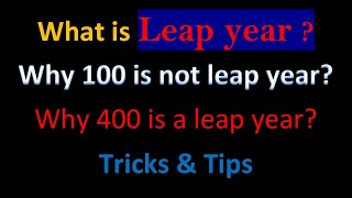 Leap Year - Detailed Explanation - Why 100 is not leap year ? - Is 400 a leap year ?