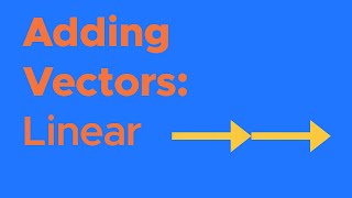 How to Add Vectors (Linear/1D)