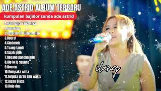 Hati Siapa Yang Luka - Sebotol Minuman - Ade Astrid Full Album Terbaik - Kumpulan Bajidoran Sunda